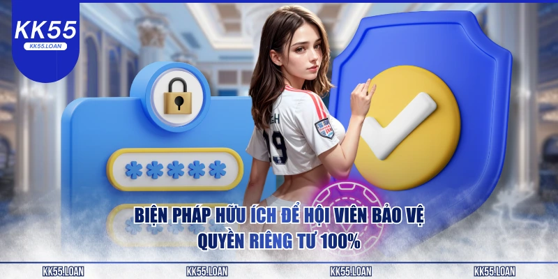 Biện pháp hữu ích để bảo vệ hội viên KK55