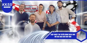 Tin tuyển dụng KK55 mới