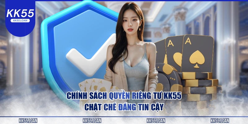 Chính sách quyền tư KK55 chặt chẻ