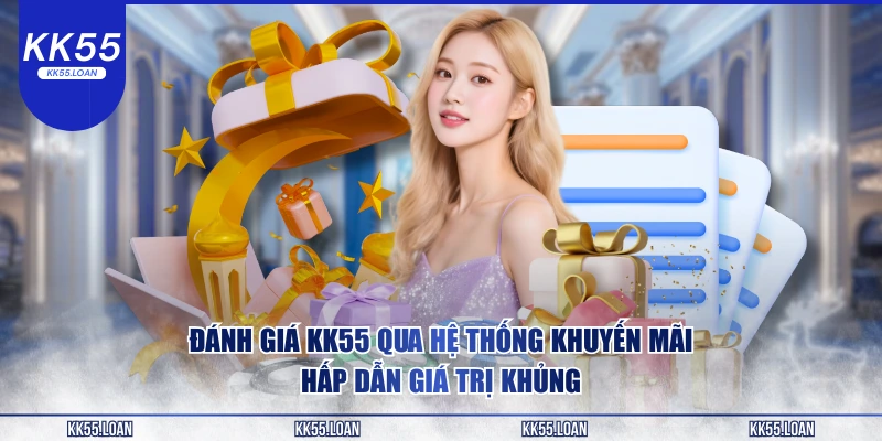 Đánh giá KK55 qua hệ thống khuyến mãi 