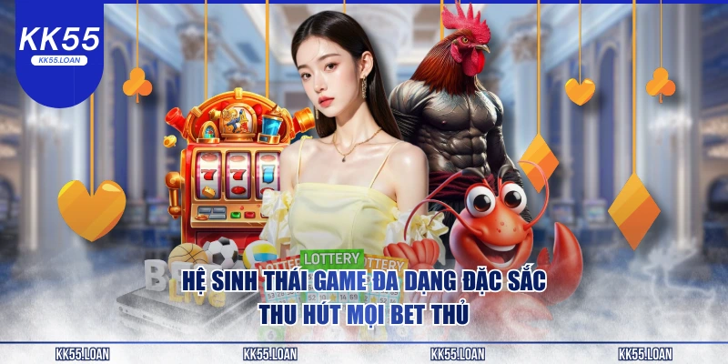 Hệ sinh thái game siêu đa dạng 