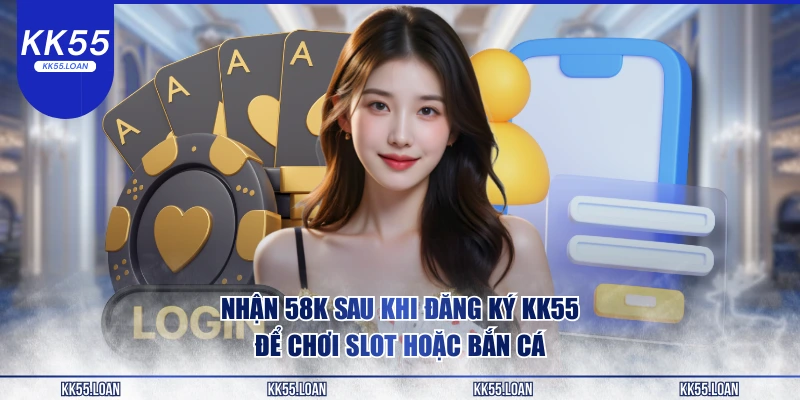 Sau khi đăng kí KK55 bạn sẻ nhận được ngay lì xì 58K