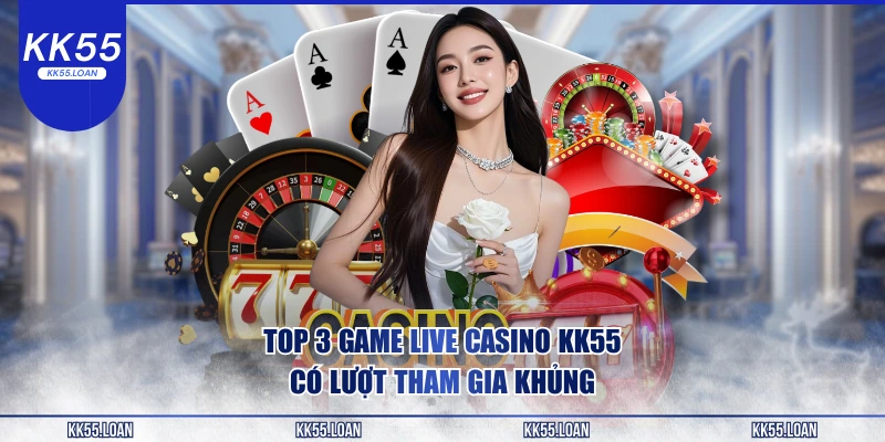 Top game live casino KK55